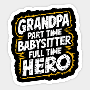 Grandpa Part Time Babysitter Full Time Hero Sticker